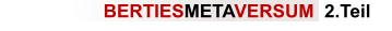 BERTIESMETAVERSUM  2.Teil